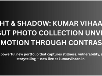 Kumar Vihaan Launches Debut Photography Portfolio “Light & Shadow” — A Journey Through Emotion, Contrast, and Artistry